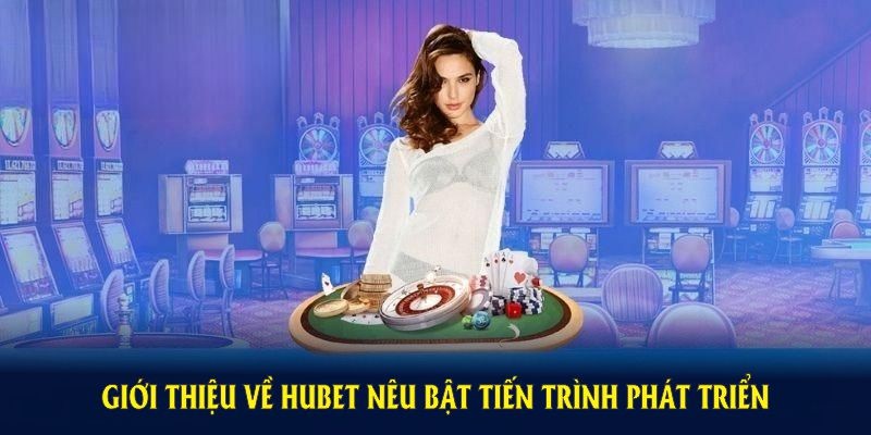 Hành trình phát triển của ngôi sao sáng HUBET